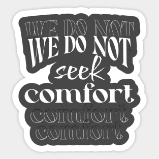 We do not seek comfort Sticker